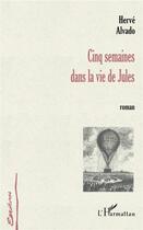 Couverture du livre « CINQ SEMAINES DANS LA VIE DE JULES » de Herve Alvado aux éditions L'harmattan