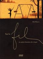 Couverture du livre « Sur le fil et autres histoires de cirque » de Riki Blanco aux éditions Milan