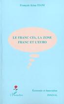 Couverture du livre « LE FRANC CFA, LA ZONE FRANC ET L'EURO » de Francois Tiani Keou aux éditions L'harmattan
