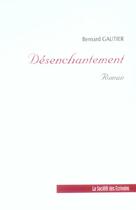 Couverture du livre « Desenchantement » de Bernard Gautier aux éditions Societe Des Ecrivains