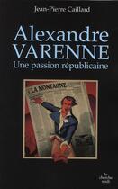 Couverture du livre « Alexandre Varenne ; une passion républicaine » de Jean-Pierre Caillard aux éditions Cherche Midi
