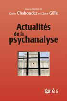 Couverture du livre « Actualités de la psychanalyse » de Gisele Chaboudez et Claire Gillie aux éditions Eres