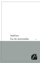 Couverture du livre « La vie souveraine » de Noel Corti aux éditions Editions Du Panthéon