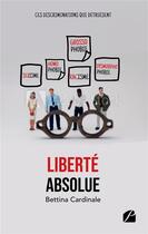 Couverture du livre « Liberté absolue : ces discriminations qui détruisent » de Bettina Cardinale aux éditions Du Pantheon