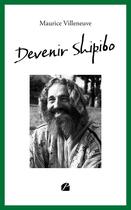 Couverture du livre « Devenir Shipibo » de Maurice Villeneuve aux éditions Editions Du Panthéon