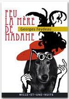 Couverture du livre « Feu la mère de madame » de Georges Feydeau aux éditions Fayard/mille Et Une Nuits