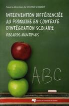 Couverture du livre « Intervention différenciée au primaire en contexte d'intégration scolaire ; regards multiples » de Sylvine Schmidt aux éditions Pu De Quebec