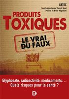 Couverture du livre « Produits toxiques, le vrai du faux : quel impact sur notre santé ? » de Vincent Danel et Collectif aux éditions De Boeck Superieur