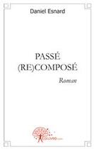 Couverture du livre « Passé (re)composé » de Daniel Esnard aux éditions Edilivre