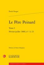 Couverture du livre « Le père Peinard t.1 ; février-juillet 1889 n°1 à 23 » de Emile Pouget aux éditions Classiques Garnier