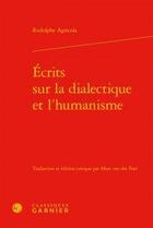 Couverture du livre « Écrits sur la dialectique et l'humanisme » de Rodolphe Agricola aux éditions Classiques Garnier