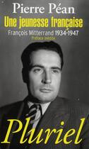 Couverture du livre « Une jeunesse française ; François Mitterrand 1934-1947 » de Pierre Pean aux éditions Pluriel