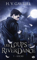 Couverture du livre « Les loups de Riverdance Tome 1 : Lucas » de H. V. Gavriel aux éditions Milady