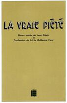 Couverture du livre « La vraie piete - divers traites de jean calvin et confession de foi de guillaume farel » de Backus Irena aux éditions Labor Et Fides