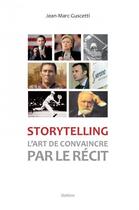 Couverture du livre « Storytelling : l'art de convaincre par le récit » de Jean-Marc Guscetti aux éditions Slatkine