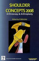 Couverture du livre « Shoulder concepts 2008 ; arthroscopy & arthroplasty » de Pascal Boileau aux éditions Sauramps Medical
