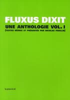 Couverture du livre « Fluxus dixit ; une anthologie t.1 » de Nicolas Feuillie aux éditions Les Presses Du Reel