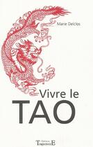 Couverture du livre « Vivre le tao » de Marie Delclos aux éditions Trajectoire