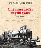 Couverture du livre « L'histoire en cartes ; chemins de fer mythiques » de Clive Lamming aux éditions Epa
