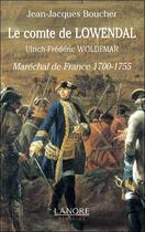 Couverture du livre « Le comte de Lowendal ; Ulrich-Frédéric Woldemar ; maréchal de France 1700-1755 » de Jean-Jacques Boucher aux éditions Lanore