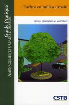 Couverture du livre « L'arbre en milieu urbain ; choix, plantation et entretien » de Claude Guinaudeau aux éditions Cstb