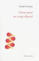 Couverture du livre « Chant pour un corps deserte » de Claude Donnay aux éditions L'arbre A Paroles