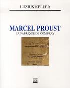 Couverture du livre « Marcel proust ; la fabrique de combray » de Luzius Keller aux éditions Zoe