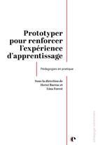 Couverture du livre « Prototyper : Pour renforcer l'expérience d'apprentissage ; Pédagogies en pratique » de Collectif et Lina Forest et Herve Barras aux éditions Episteme