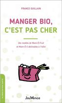 Couverture du livre « Manger bio sans dépenser plus : recettes et astuces » de France Guillain aux éditions Jouvence