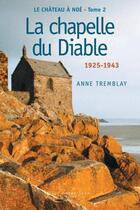 Couverture du livre « Le château à Noé t.2 ; la chapelle du Diable, 1925-1943 » de Anne Tremblay aux éditions Guy Saint-jean Editeur