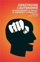 Couverture du livre « Construire l'autonomie ; se réapproprier le travail, le commerce, la ruralité » de  aux éditions L'echappee