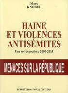 Couverture du livre « Haine et violences antisemites - une retrospective : 2000-2013. menace sur la republique. » de Marc Knobel aux éditions Berg International