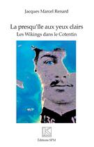 Couverture du livre « La presqu'île aux yeux clairs ; les Wikings dans le Cotentin » de Jacques-Marcel Renard aux éditions Spm Lettrage