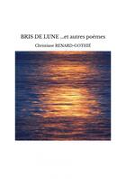 Couverture du livre « BRIS DE LUNE ...et autres poèmes » de Renard-Go Christiane aux éditions Thebookedition.com