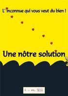 Couverture du livre « Une nôtre solution » de Qui Vous Veut Du Bien L'Inconnue aux éditions Lis Ma Vie