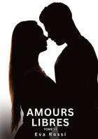 Couverture du livre « Amours Libres. Tome 14 : Histoires Érotiques Interdites de Sexe Tabou pour Adultes » de Eva Rossi aux éditions Tredition