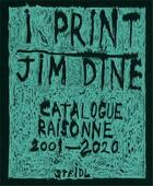 Couverture du livre « Jim dine i print. catalogue raisonne of prints, 2001-2020 » de Jim Dine aux éditions Steidl