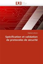 Couverture du livre « Specification et validation de protocoles de securite » de Lafrance-S aux éditions Editions Universitaires Europeennes