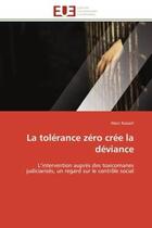 Couverture du livre « La tolerance zero cree la deviance - l'intervention aupres des toxicomanes judiciarises, un regard s » de Rassart Marc aux éditions Editions Universitaires Europeennes