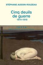 Couverture du livre « Cinq deuils de guerre ; 1914-1918 » de Stephane Audouin-Rouzeau aux éditions Tallandier