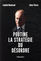 Couverture du livre « Poutine, la stratégie du désordre » de Isabelle Mandraud et Julien Theron aux éditions Tallandier