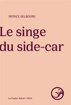 Couverture du livre « Le singe du side-car » de Patrice Delbourg aux éditions Castor Astral
