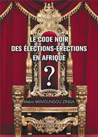 Couverture du livre « Le code noir des élections-érections en Afrique » de Mabio Mavoungou Zinga aux éditions Verone