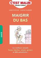 Couverture du livre « C'est malin grand format : maigrir du bas ; les meilleurs conseils fesses, hanches, cuisses, genoux et SOS cellulite ! » de Anne Dufour et Carole Garnier aux éditions Leduc