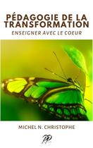 Couverture du livre « Pédagogie de la transformation; enseigner avec le coeur » de Christophe Michel N. aux éditions Bookelis