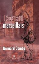 Couverture du livre « Le canard marseillais » de Bernard Combe aux éditions Le Lys Bleu