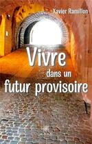 Couverture du livre « Vivre dans un futur provisoire » de Ramillon Xavier aux éditions Le Lys Bleu