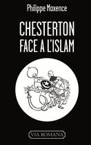 Couverture du livre « Chesterton face à l'islam » de Philippe Maxence aux éditions Via Romana