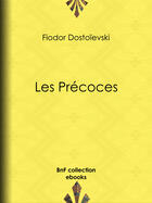 Couverture du livre « Les Précoces » de Fedor Mikhailovitch Dostoievski et Ely Halperine-Kaminsky aux éditions Bnf Collection Ebooks