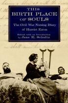 Couverture du livre « This Birth Place of Souls: The Civil War Nursing Diary of Harriet Eato » de Jane E Schultz aux éditions Oxford University Press Usa